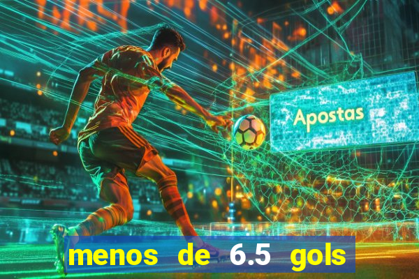 menos de 6.5 gols o que significa